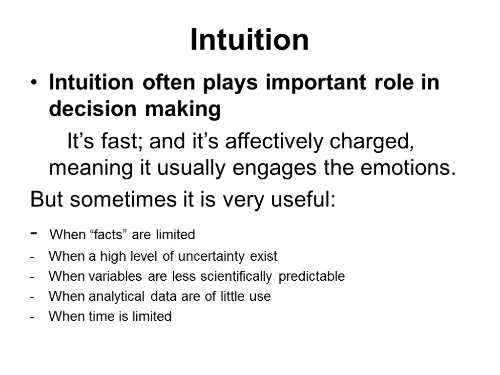 Intuition Intuition often plays important role in decision making It’s fast; and it’s affectively